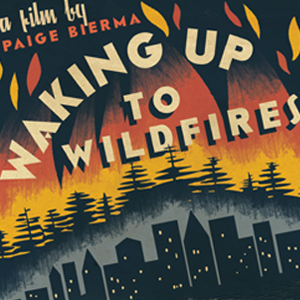 poster image-a film by Paige Bierma, Waking Up to Wildfires