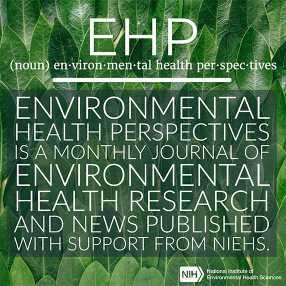 EHP (noun) defined as "Environmental Health Perspectives is a monthly journal of Environmental health research and news published with support from NIEHS."