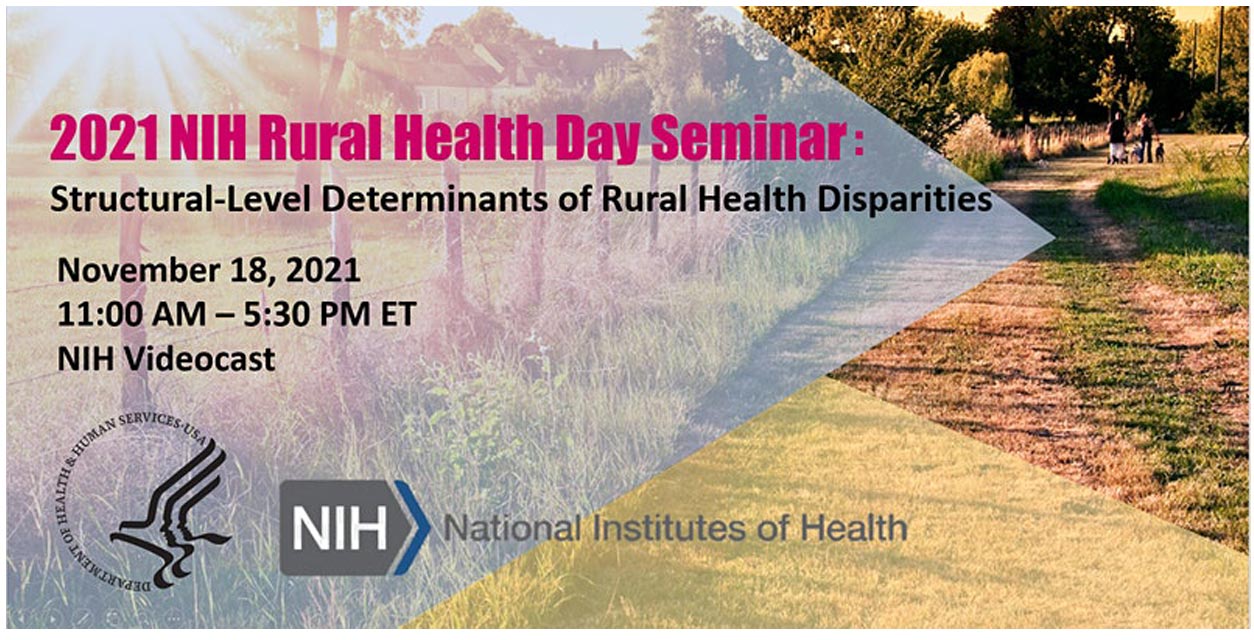 2021 NIH Rural Health Day Seminar, Structural-level Determinants of Rural Health Disparities, November 18, 2021, 11:00 a.m. - 5:30 p.m.