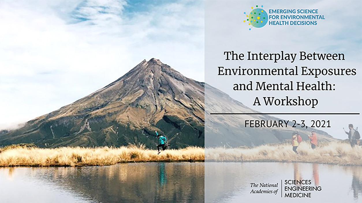 Emerging Science for Environmental Health Decisions, The Interplay Between Environmental Exposures and Mental Health: A Workshop, February 2-3, 2021